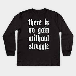 There Is No Gain Without Struggle Kids Long Sleeve T-Shirt